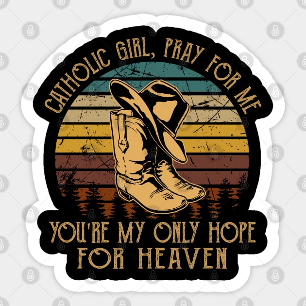 Catholic Girl, Pray For Me You're My Only Hope For Heaven Cowboy Hat and Boot Sticker by Creative feather